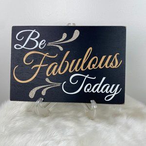 “Be Fabulous Today” Wall Art Wood Designs By Kathy Glitter 8" X 12"